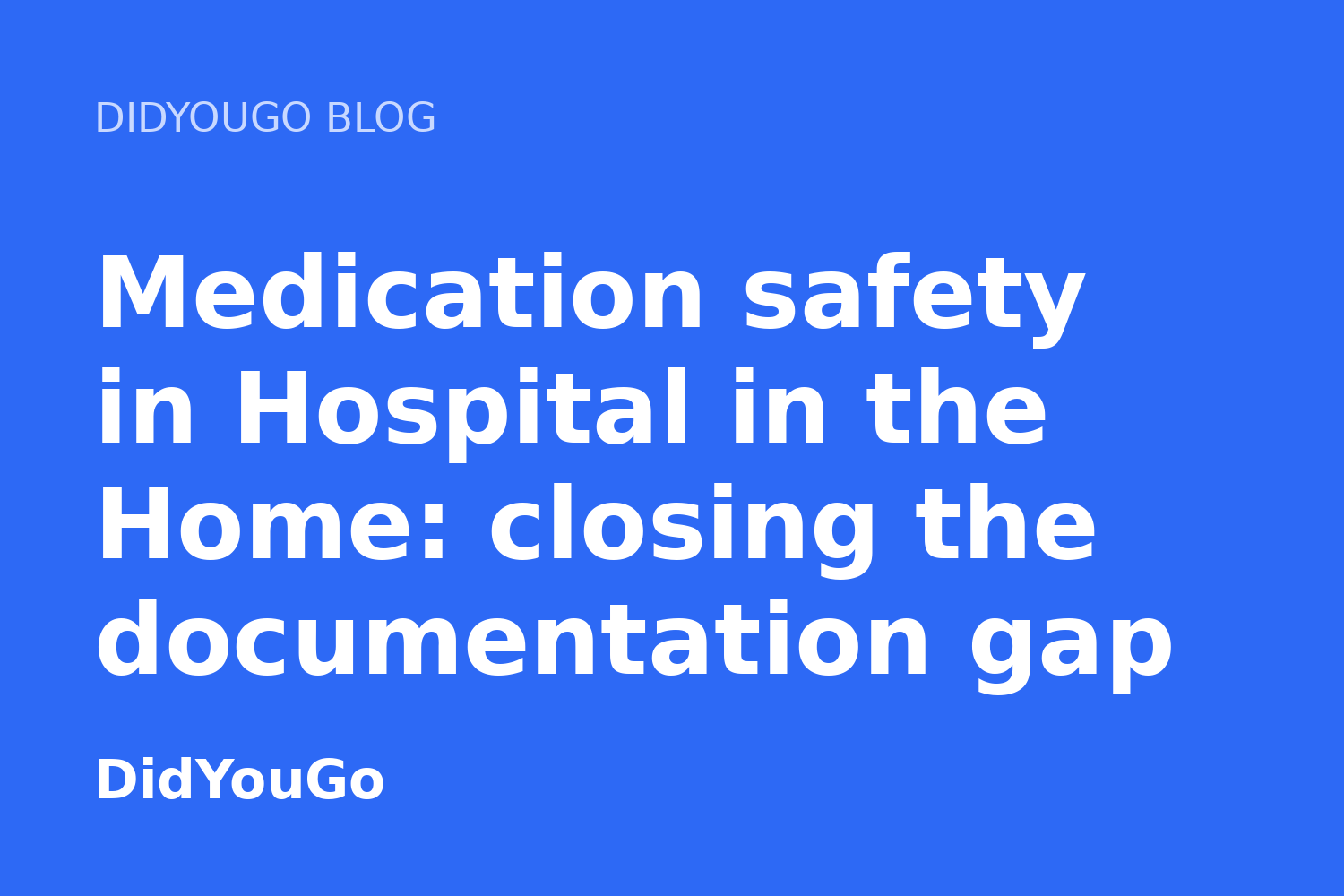 Medication safety in Hospital in the Home: closing the documentation gap