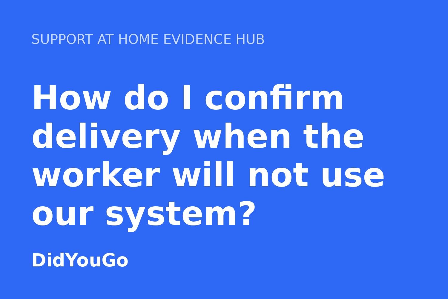 How do I confirm delivery when the worker will not use our system?