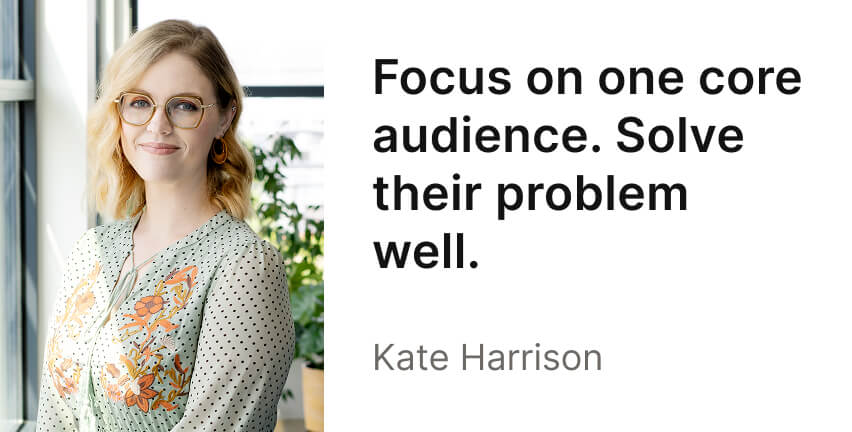 A brightly lit headshot of Kate. Harrison, with the headline "Focus on one core audience. Solve their problem well."