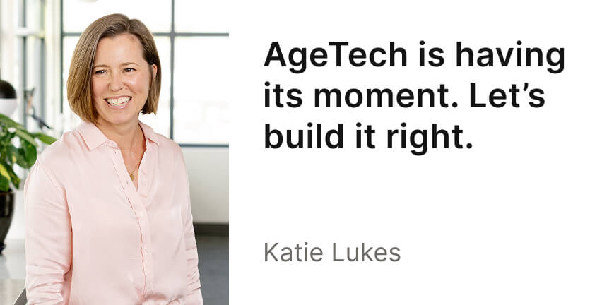 A brightly lit headshot of Katie Lukes, with the headline, "AgeTech is having its moment. Let's build it right."