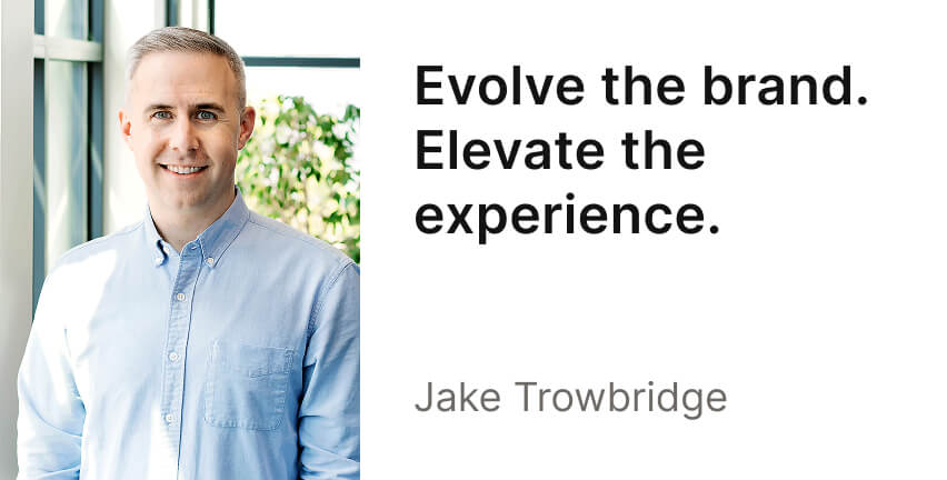 A brightly lit headshot of Jake Trowbridge, with the headline, "Evolve the brand. Elevate the experience."