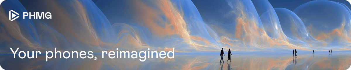 Your phones, reimagined
