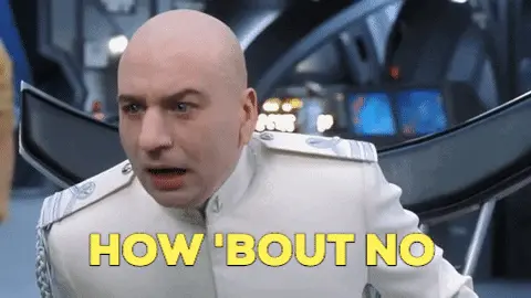 Gif of Doctor Evil with the text "How Bout No"