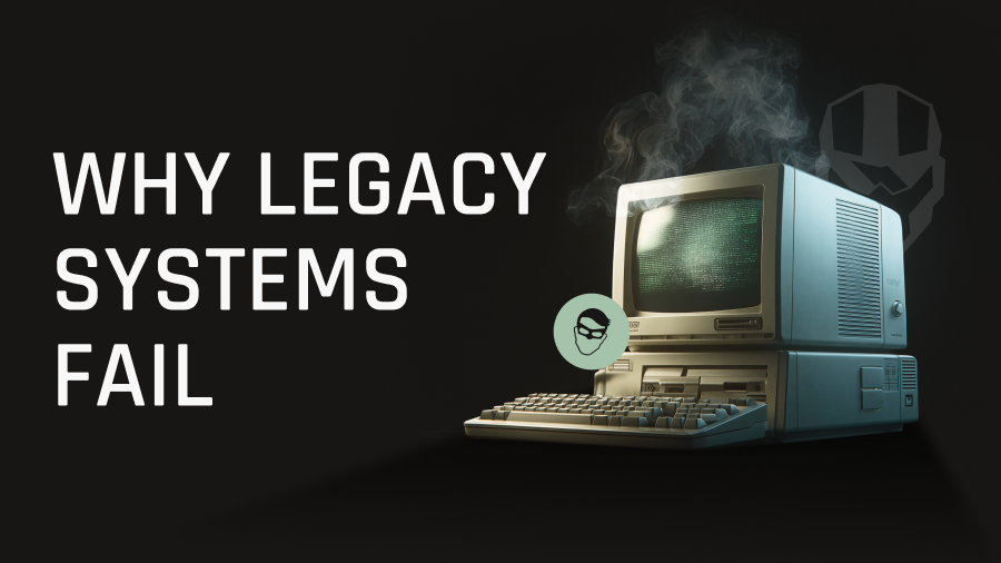 Why Legacy Systems Fail