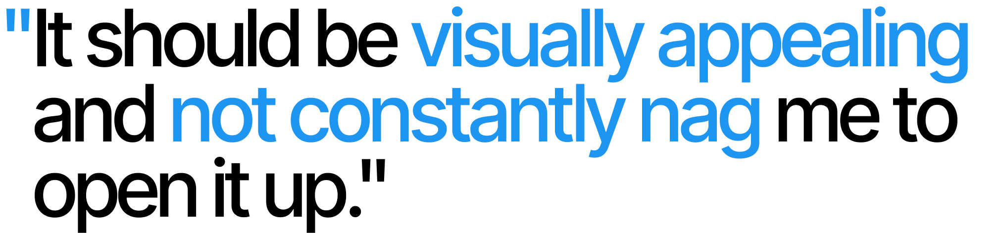 Image of a survey quote: "It should be visually appealing and not constantly nag me to open it up."