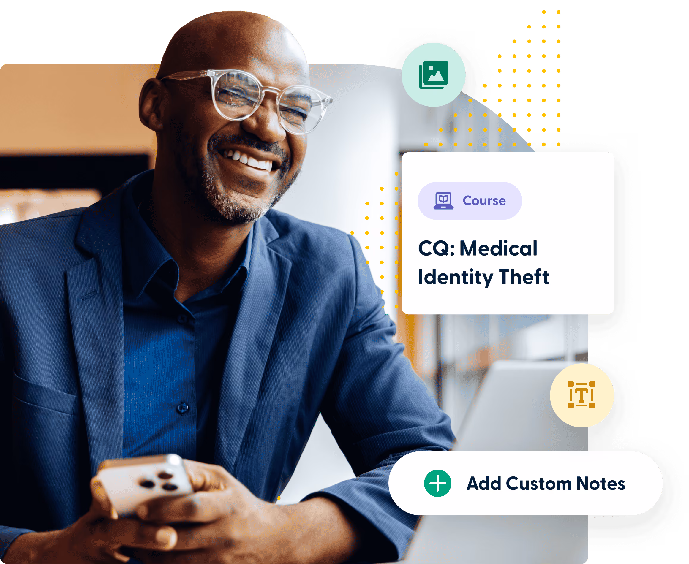 Smiling man in glasses and blue suit holding a smartphone with a laptop nearby, alongside overlay text reading 'CQ: Medical Identity Theft' labeled as a course and a button to 'Add Custom Notes.'