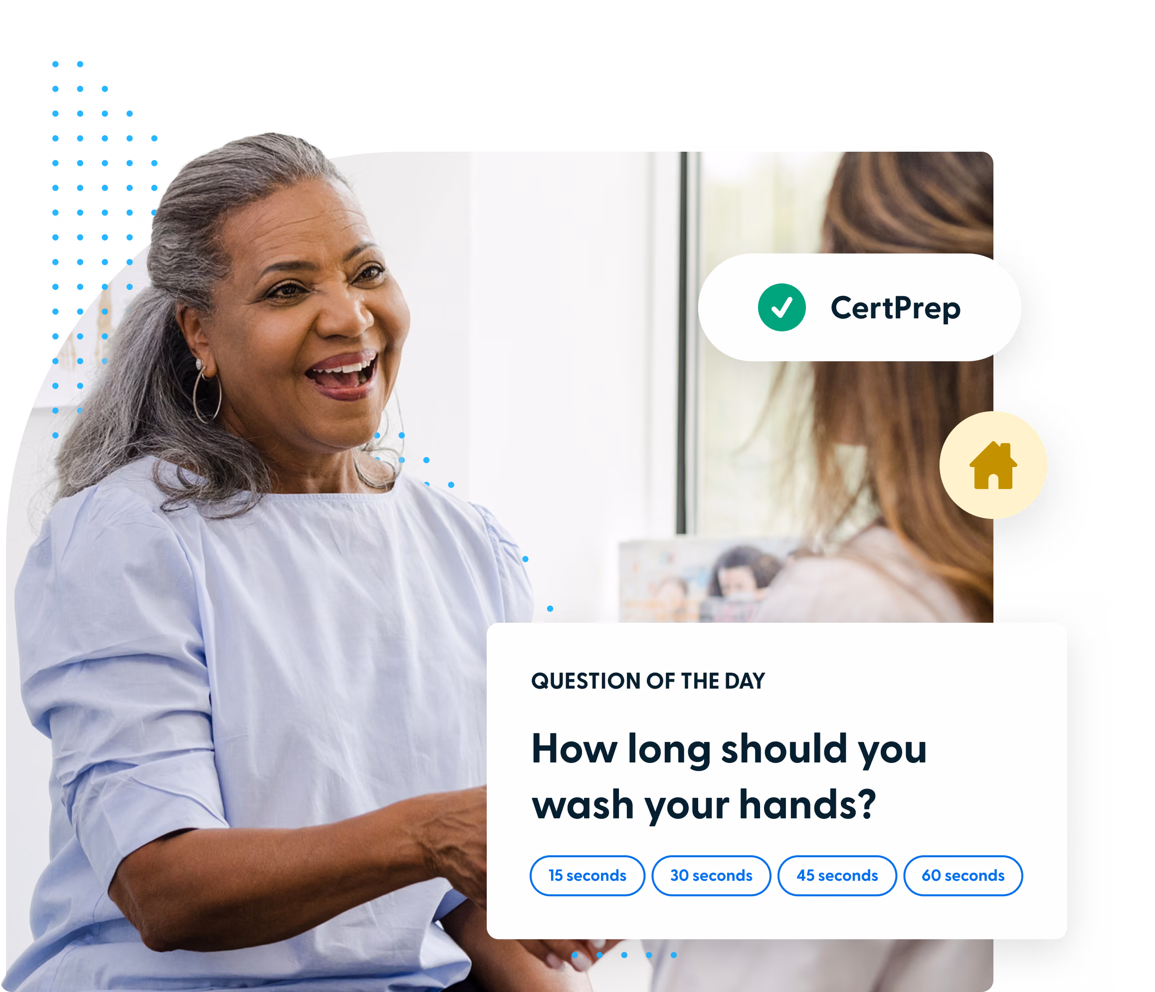 A smiling woman with gray hair pulled back, wearing a light blue blouse, talks to another person whose back is to the camera. Overlay text with a CertPrep checkmark logo reads: Question of the Day: How long should you wash your hands? with answer options 15 seconds, 30 seconds, 45 seconds, and 60 seconds.