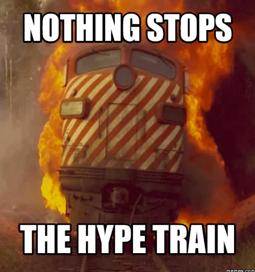 Meme of a train moving very fast with the text "nothing stops the hype train"