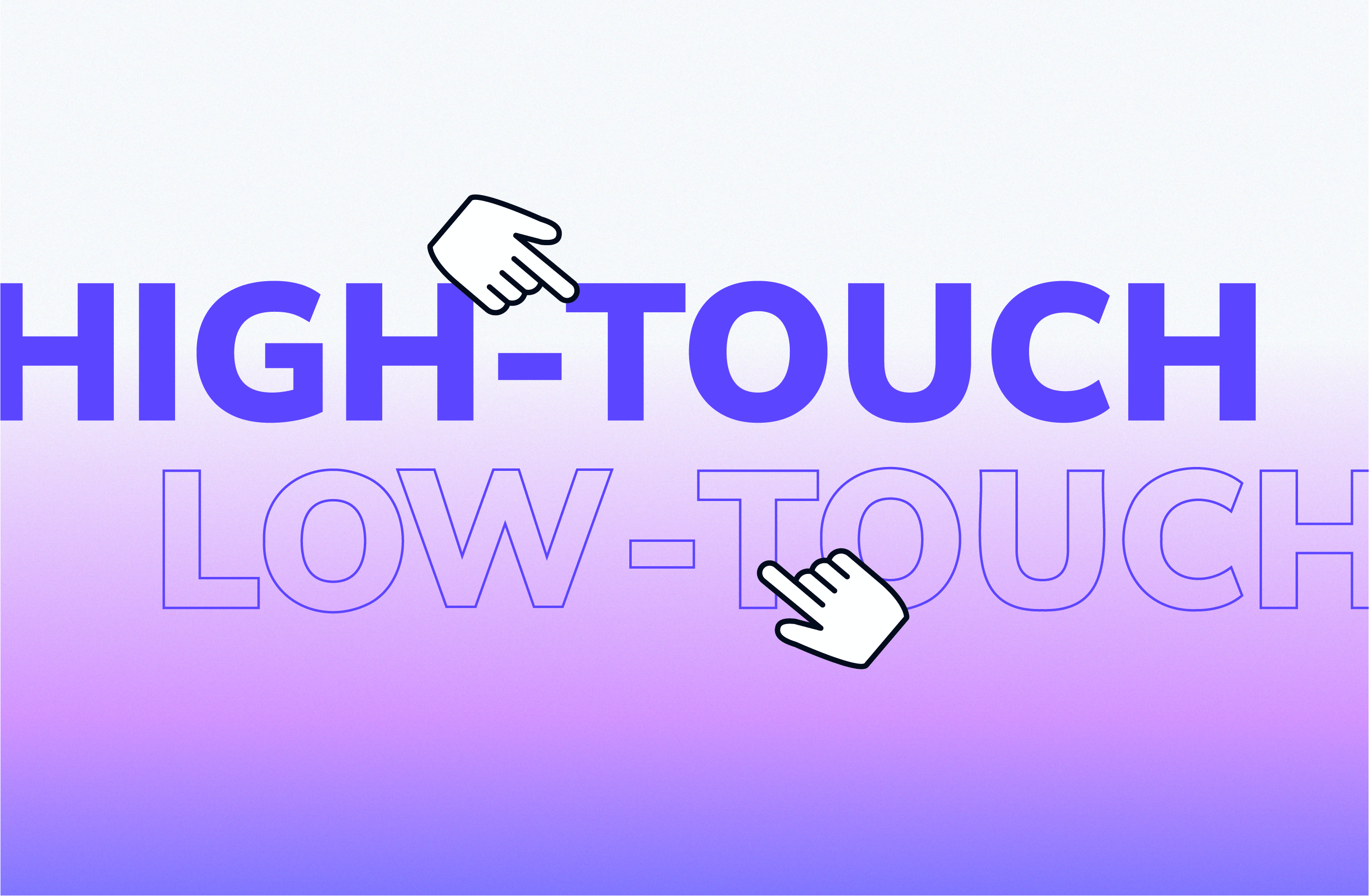 high touch vs low touch engagement