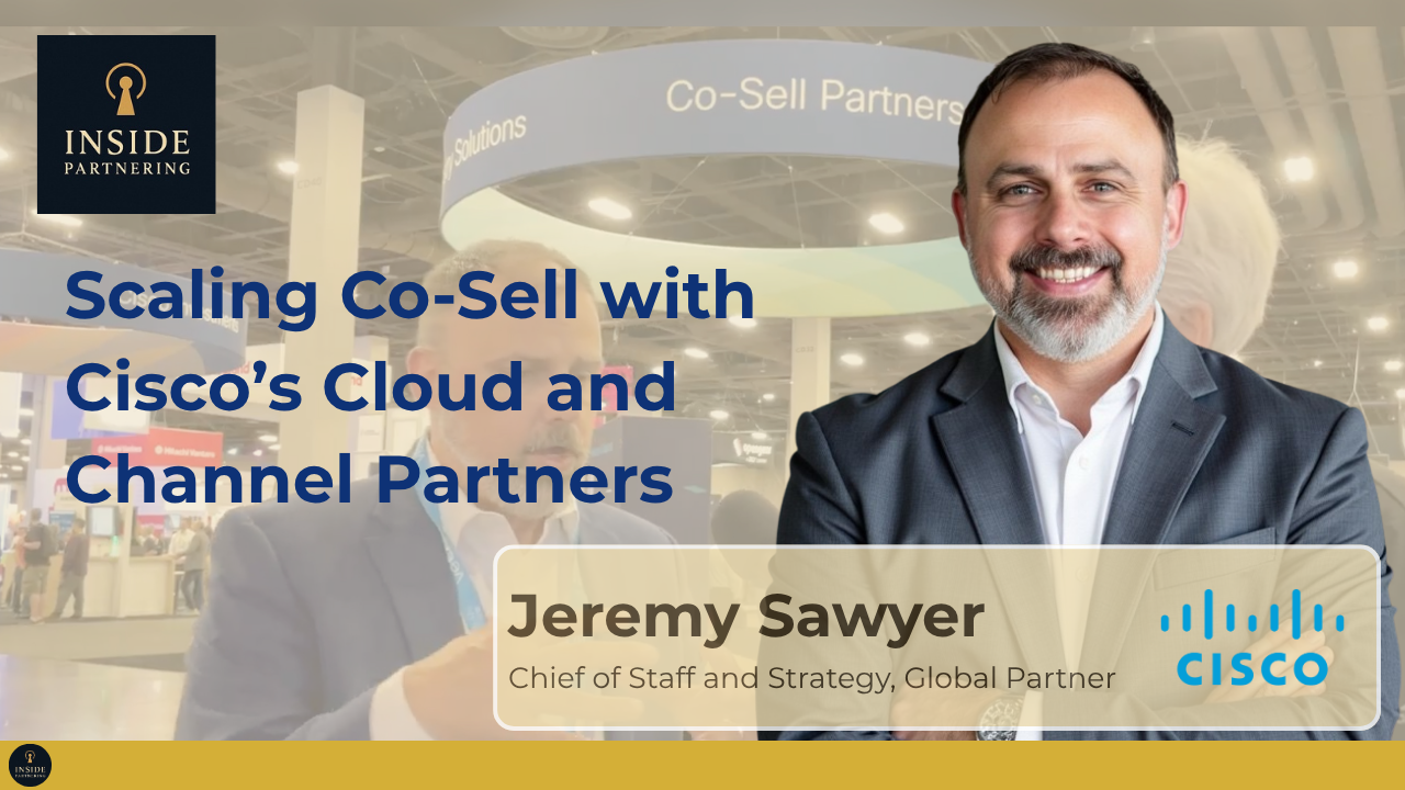 Jeremy Sawyer: Scaling Co-Sell with Cisco’s Cloud and Channel Partners