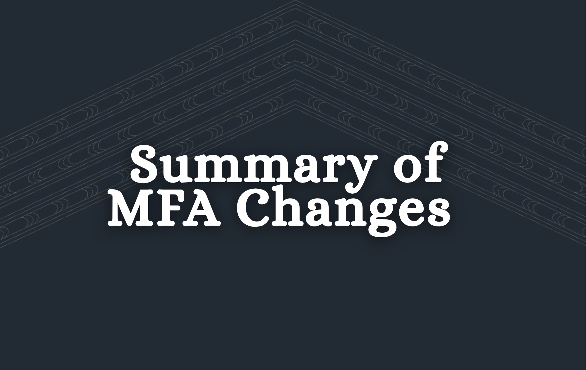 3. Summary of MFA Changes