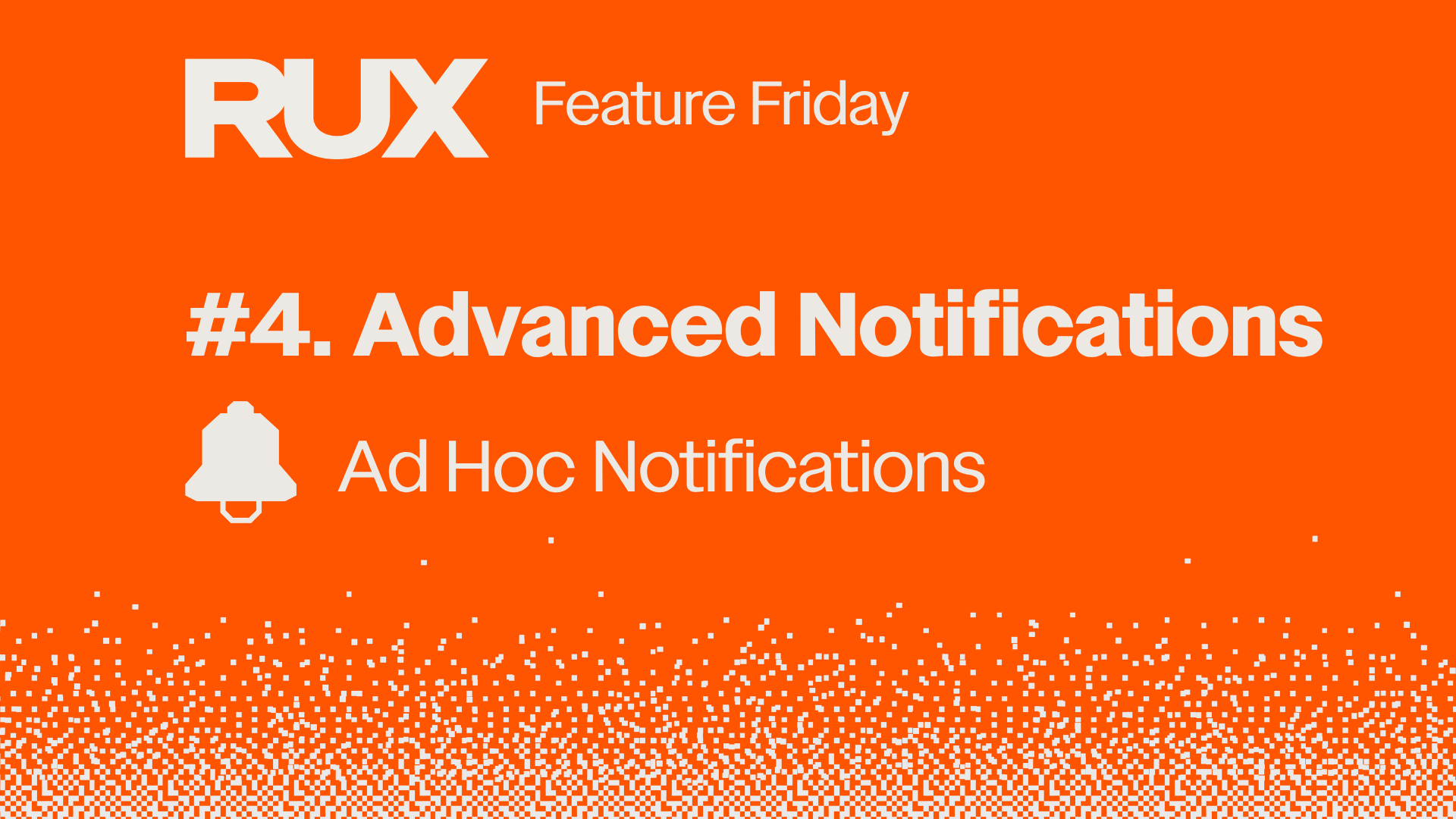 Feature Friday Episode 4: Ad Hoc Notifications