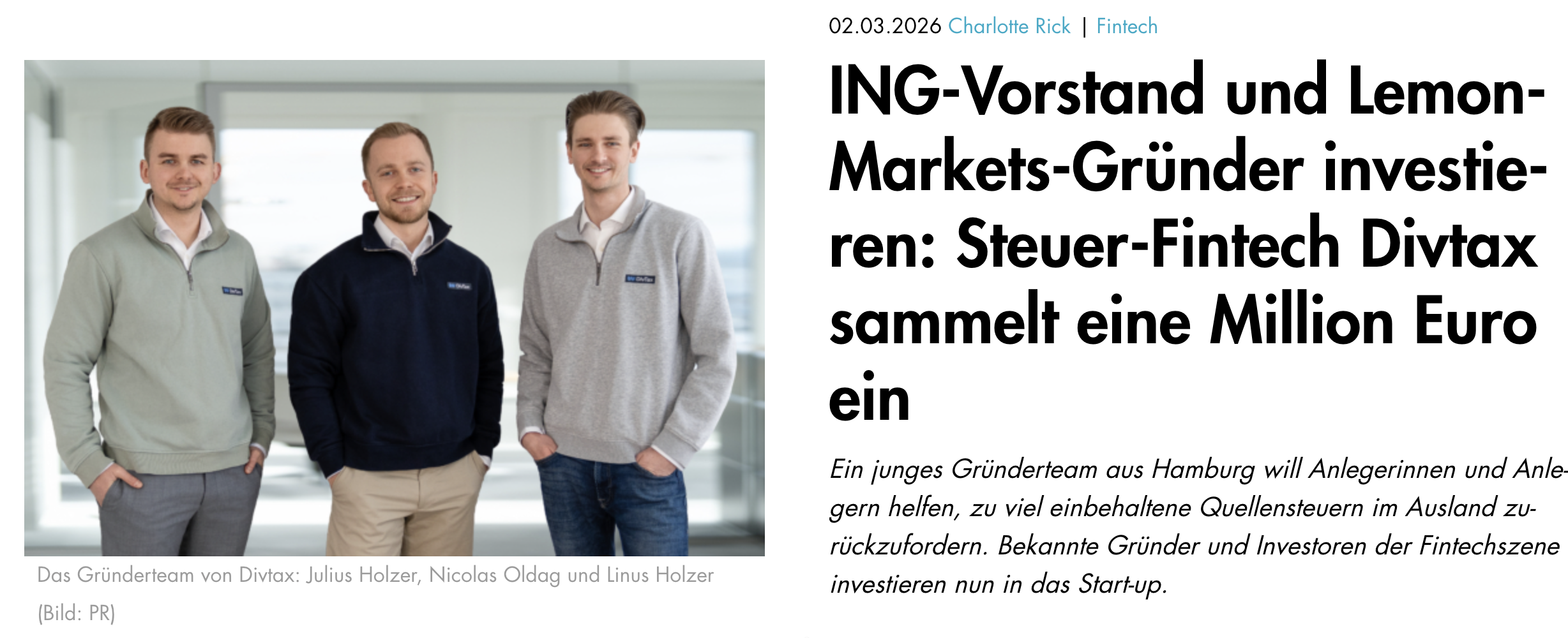 DivTax sammelt 1 Million Euro in einer Pre-Seed-Runde ein, um die digitale Quellensteuerrückerstattung weiter zu skalieren. Mit neuen Investoren aus der Finanzbranche beschleunigen wir unsere Mission, die Rückforderung von Quellensteuer für internationale Anleger vollständig zu automatisieren – sowohl im B2C- als auch im B2B-Bereich. Ziel ist es, internationale Investments steuerlich effizienter zu machen und Quellensteuerprozesse endlich digital und skalierbar abzubilden.