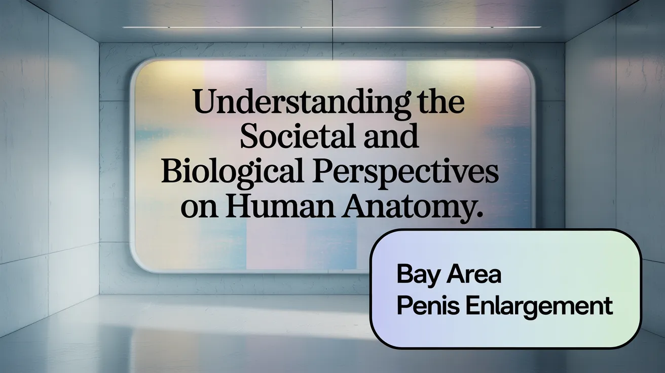 Understanding the societal and biological perspectives on penile size