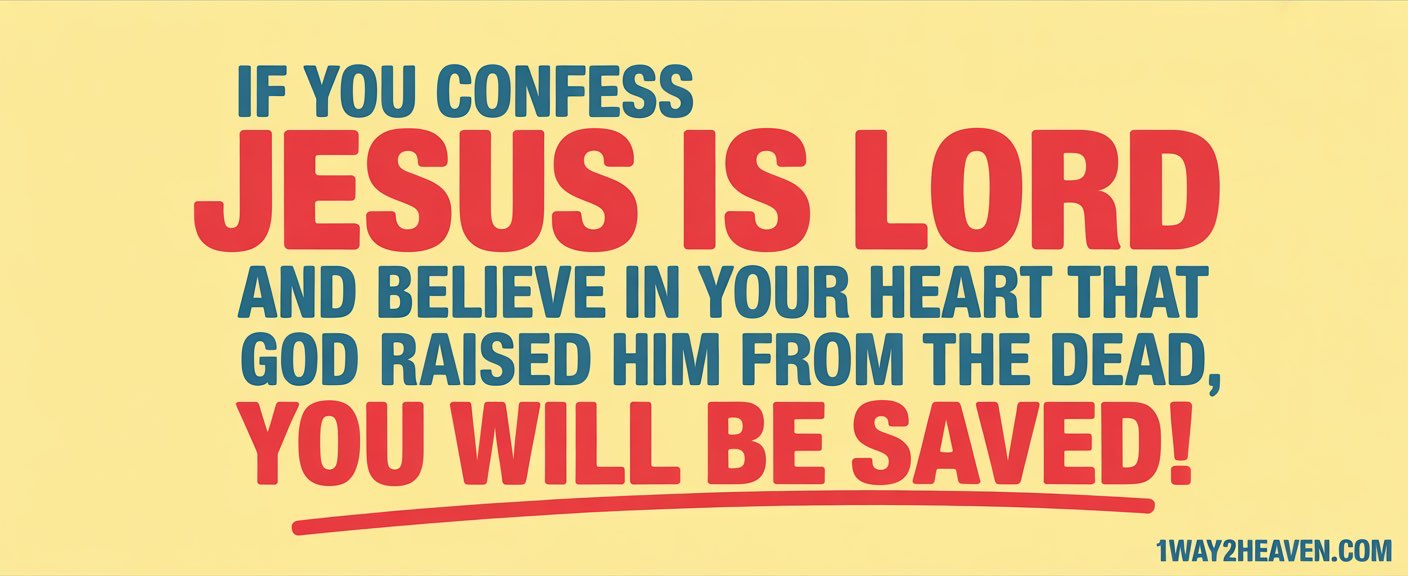 A billboard image of text that says "if you confess Jesus is Lord and believe in your heart that God raised Him from the dead, you will be saved! 1way2heaven.com"