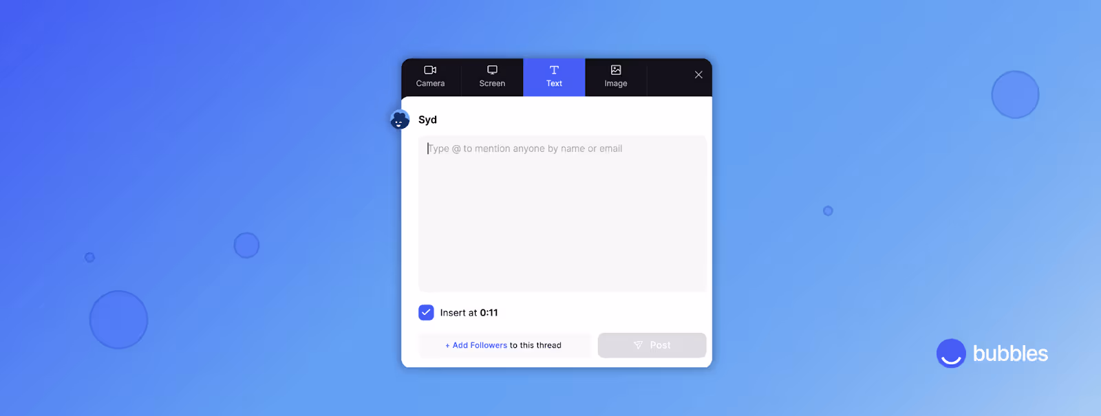 Insert more context anywhere in your bubble via comments, which also support video, text, images, and tagging of other teammates and email addresses.