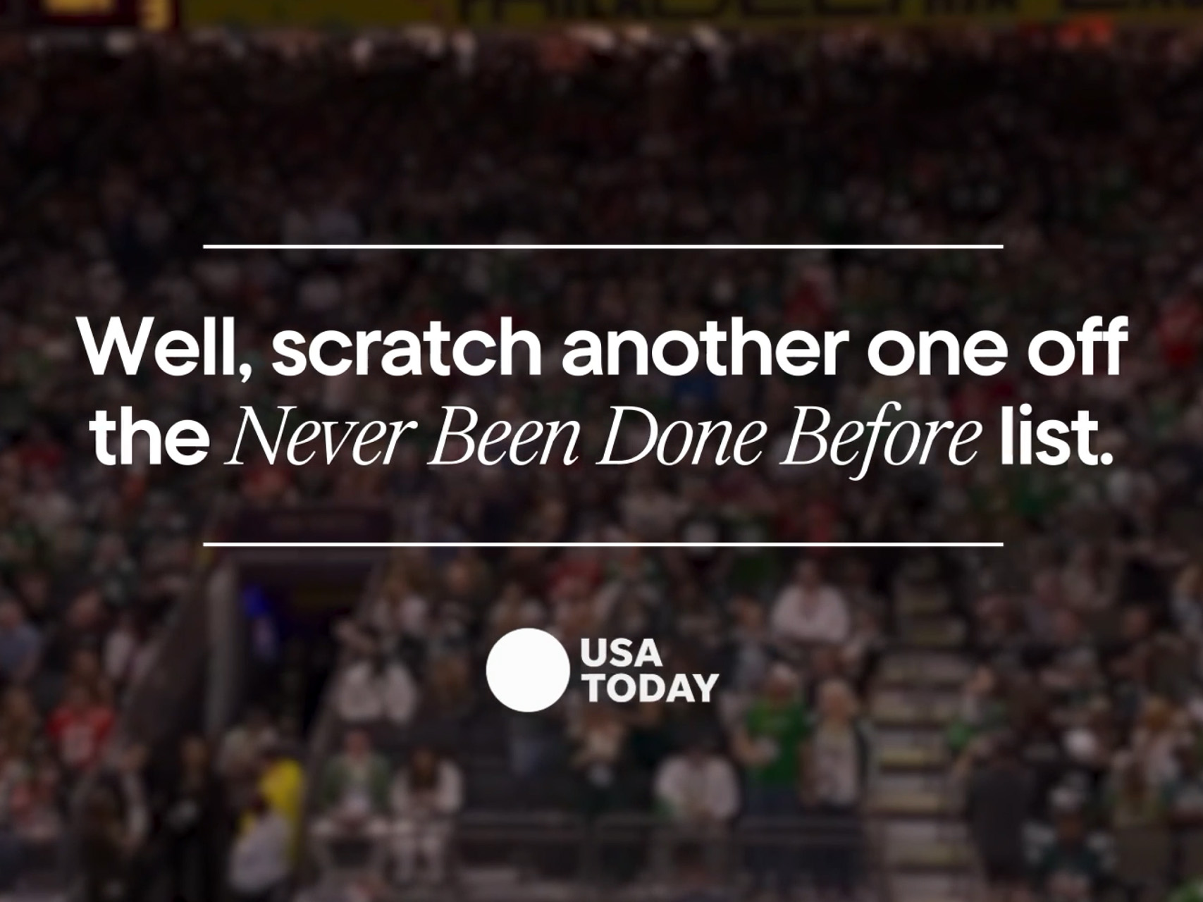 A graphic with blurred stadium crowd in the background and bold white text reading “Well, scratch another one off the Never Been Done Before list.” followed by the USA Today logo.