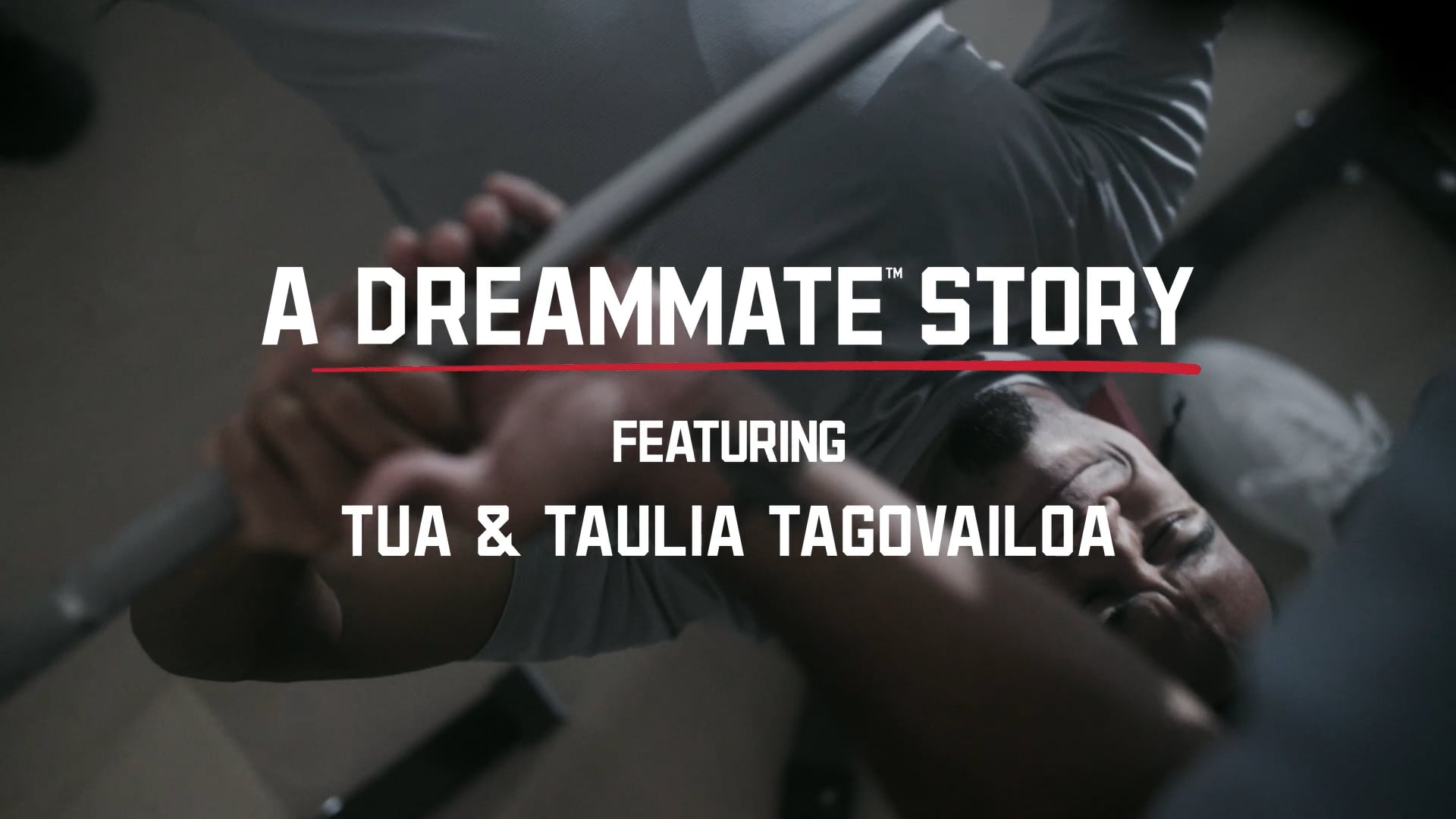A football player lifts a barbell on a bench press, overlaid with text: “A Dreammate Story featuring Tua & Taulia Tagovailoa.”