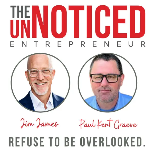 Podcast thumbnail: Podcast cover for "The Unnoticed Entrepreneur" featuring photos of Jim James and Paul Kent Graeve, with the slogan "Refuse to be overlooked" on a white background.
