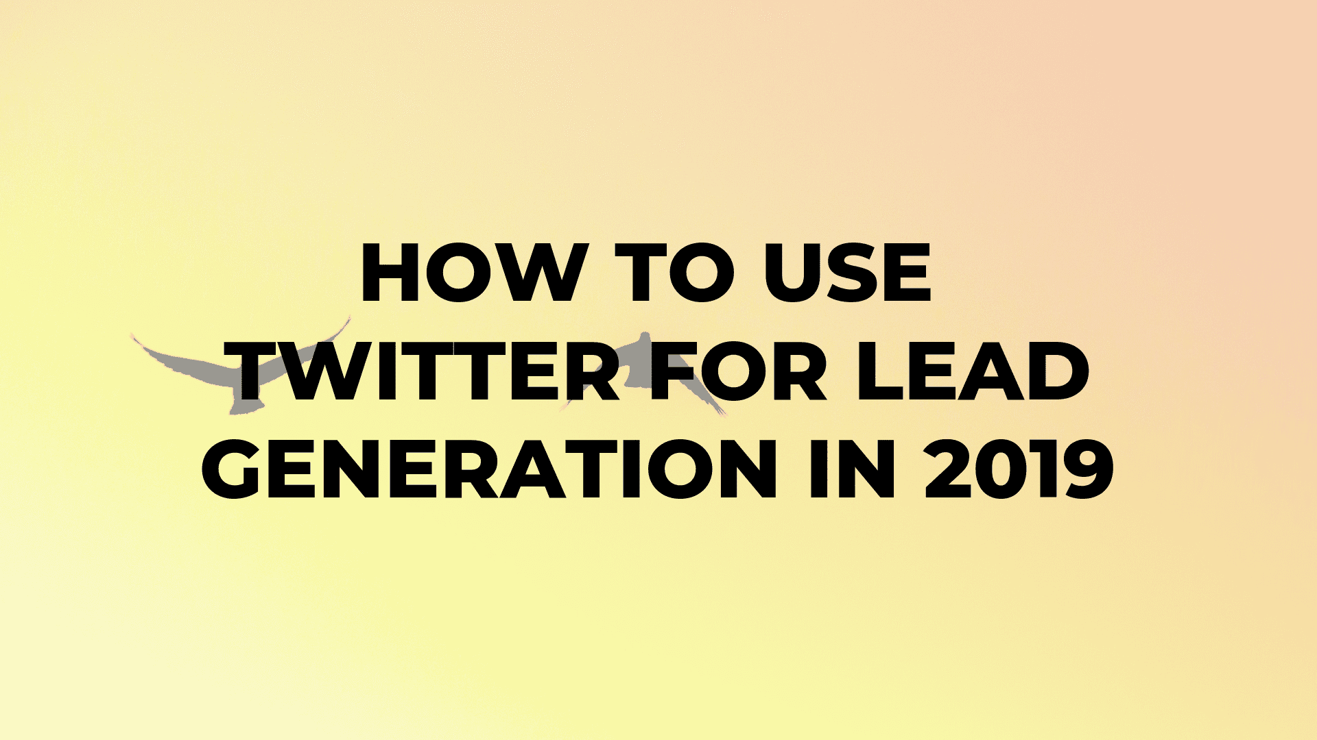 How to Use Twitter for Lead Generation in 2019