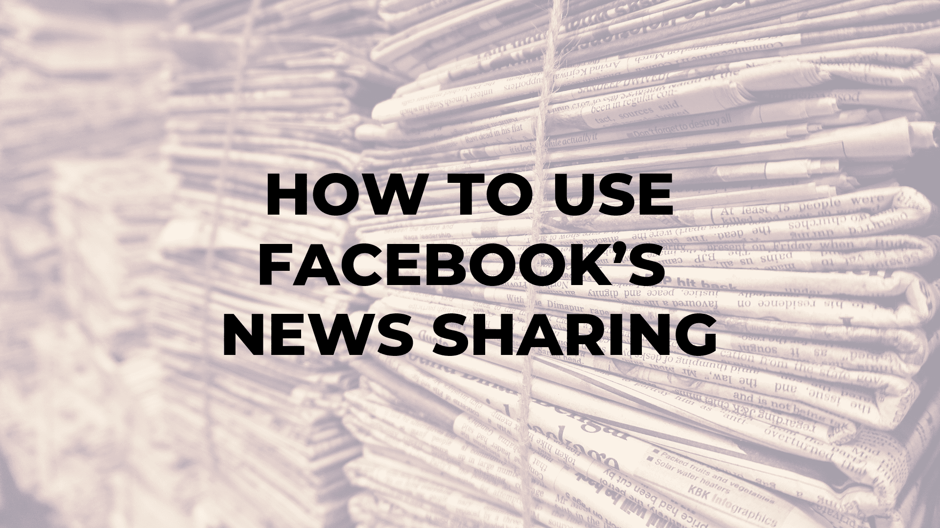 How to Use Facebook’s News Sharing