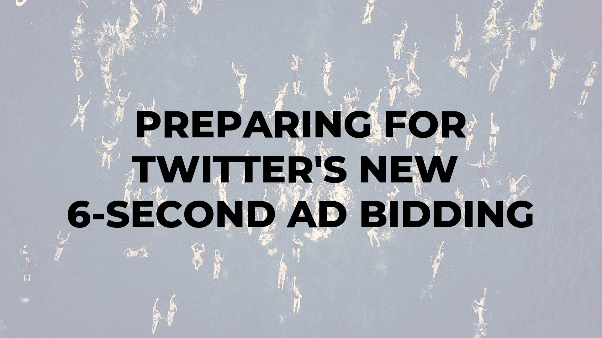 Preparing for Twitter's New 6-Second Ad Bidding