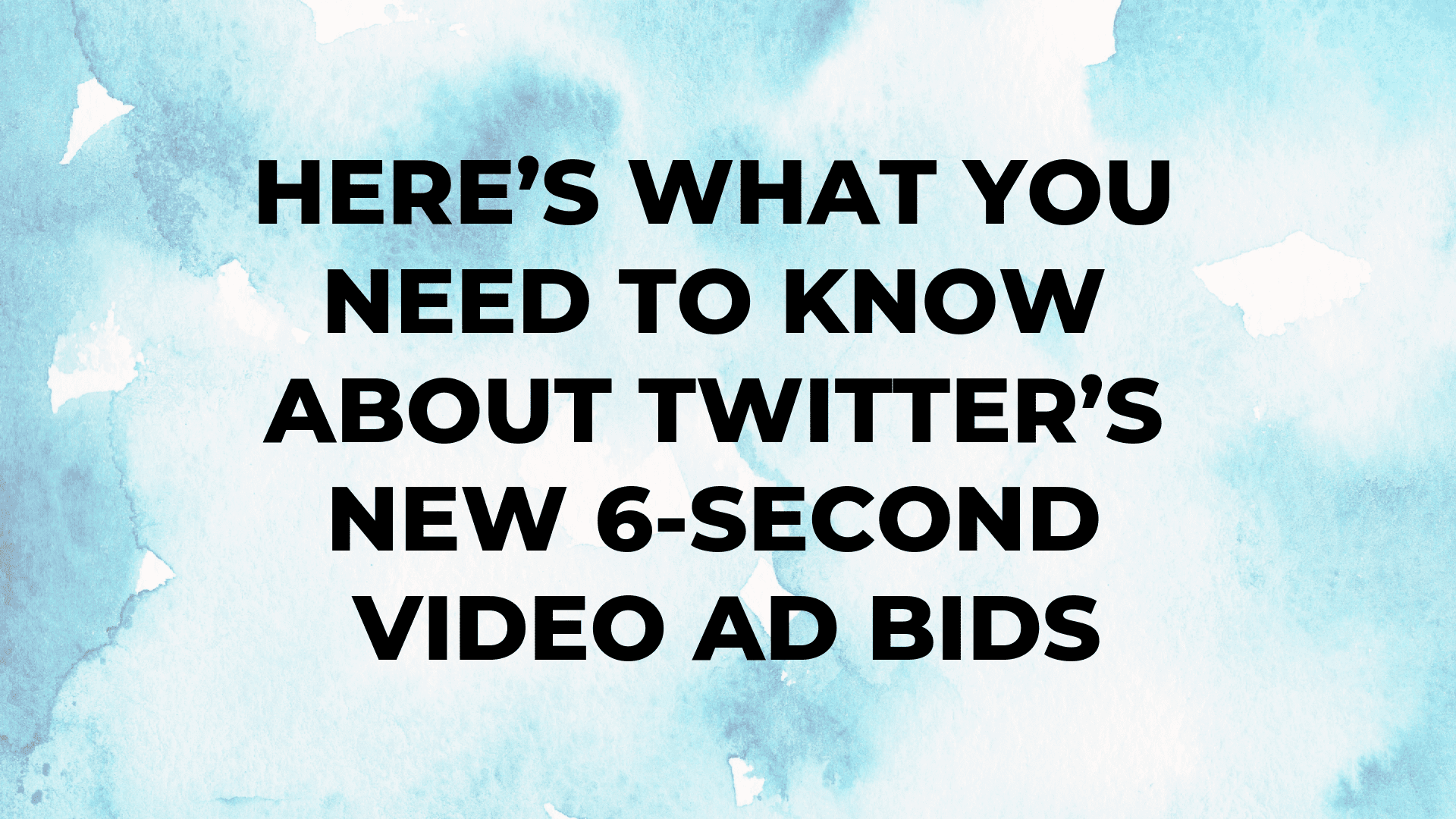 Here’s What You Need to Know About Twitter’s New 6-Second Video Ad Bids