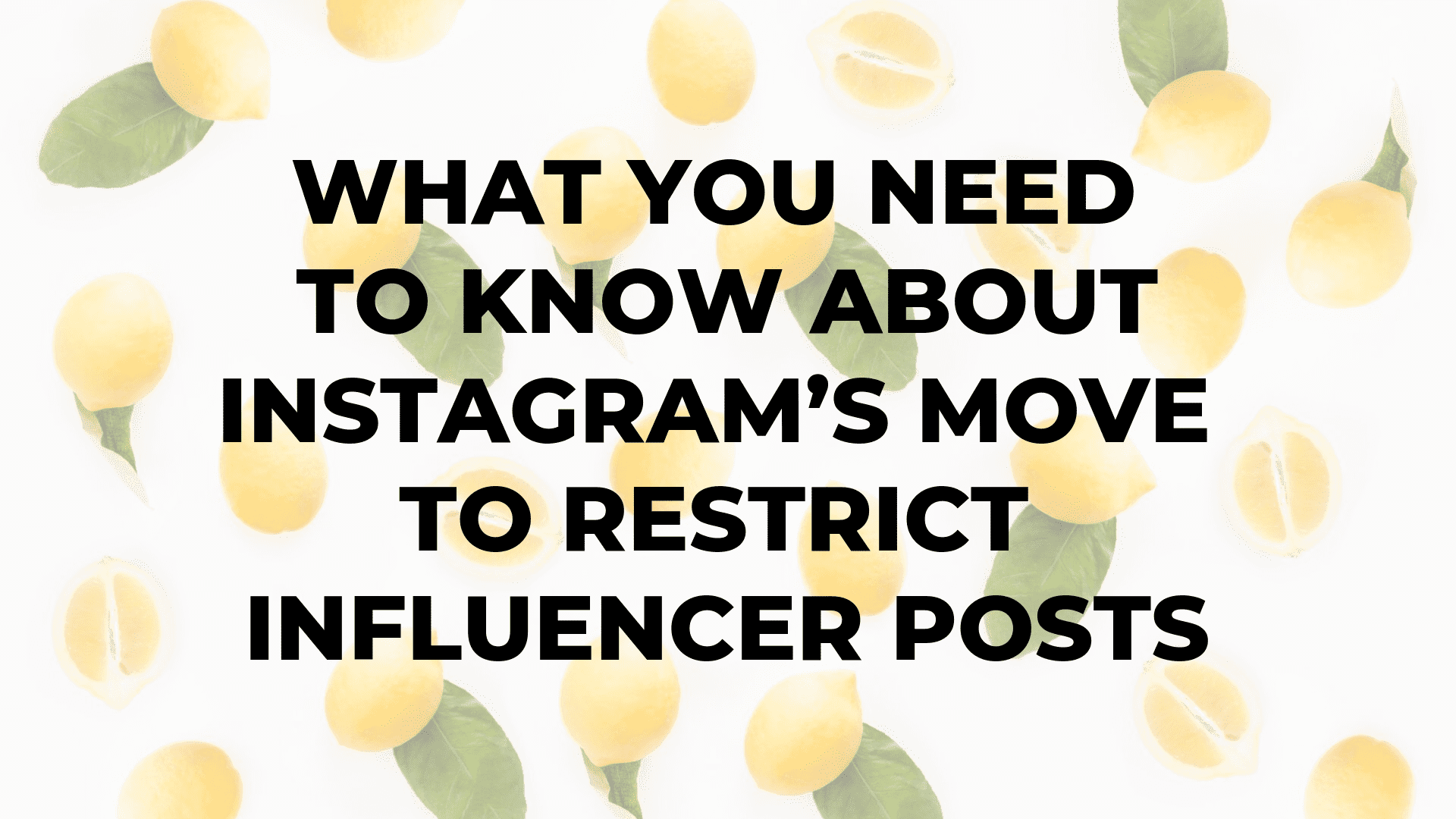 What You Need to Know About Instagram’s Move to Restrict Influencer Posts