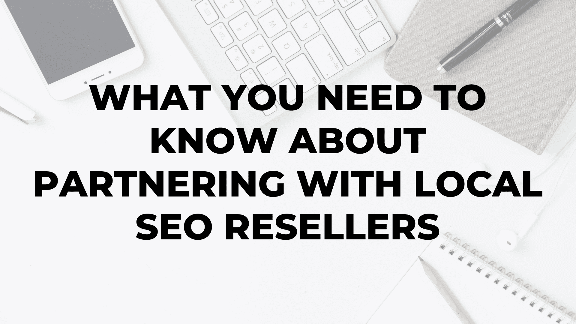 What You Need to Know About Partnering with Local SEO Resellers