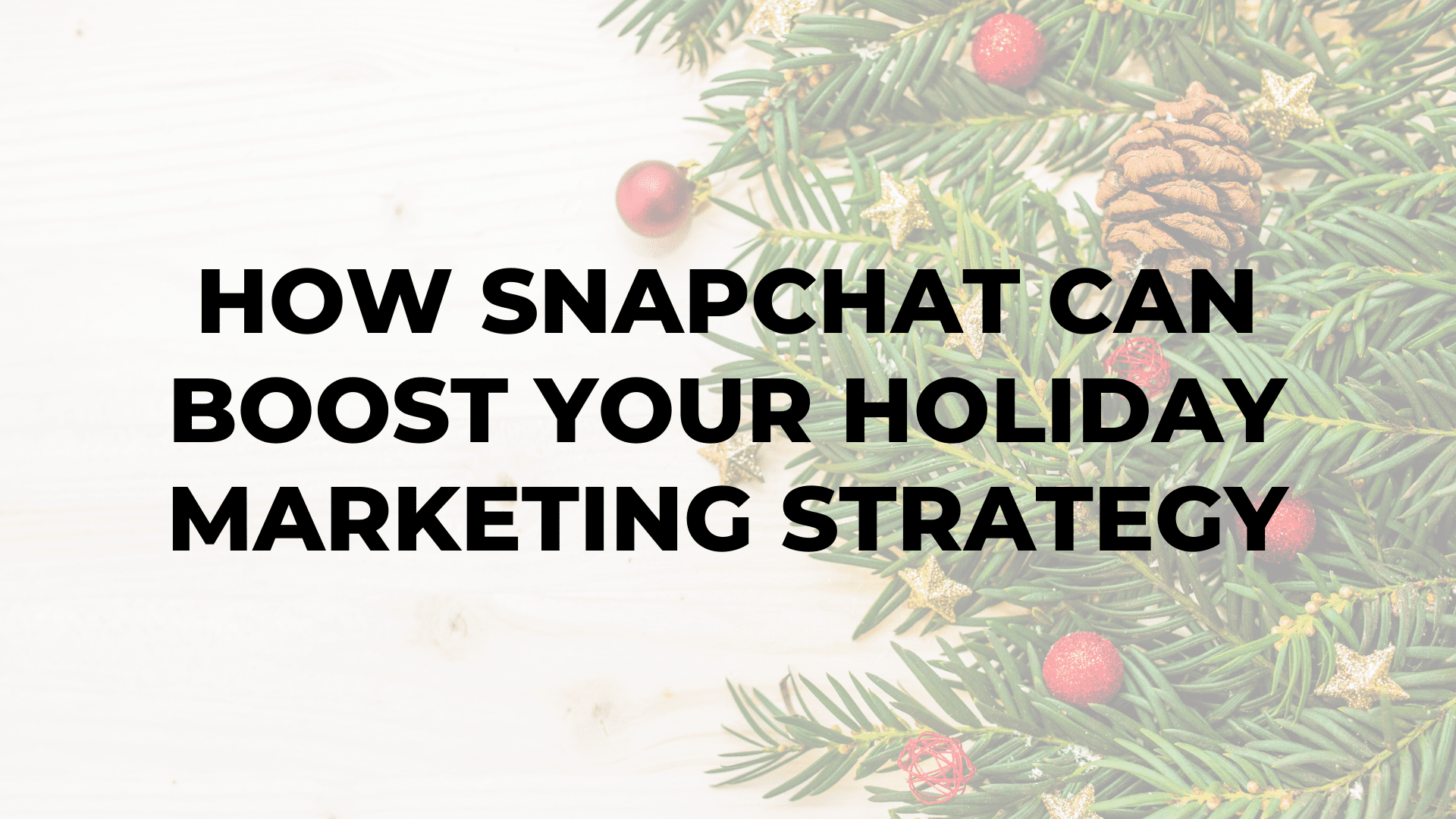 How Snapchat Can Boost Your Holiday Marketing Strategy