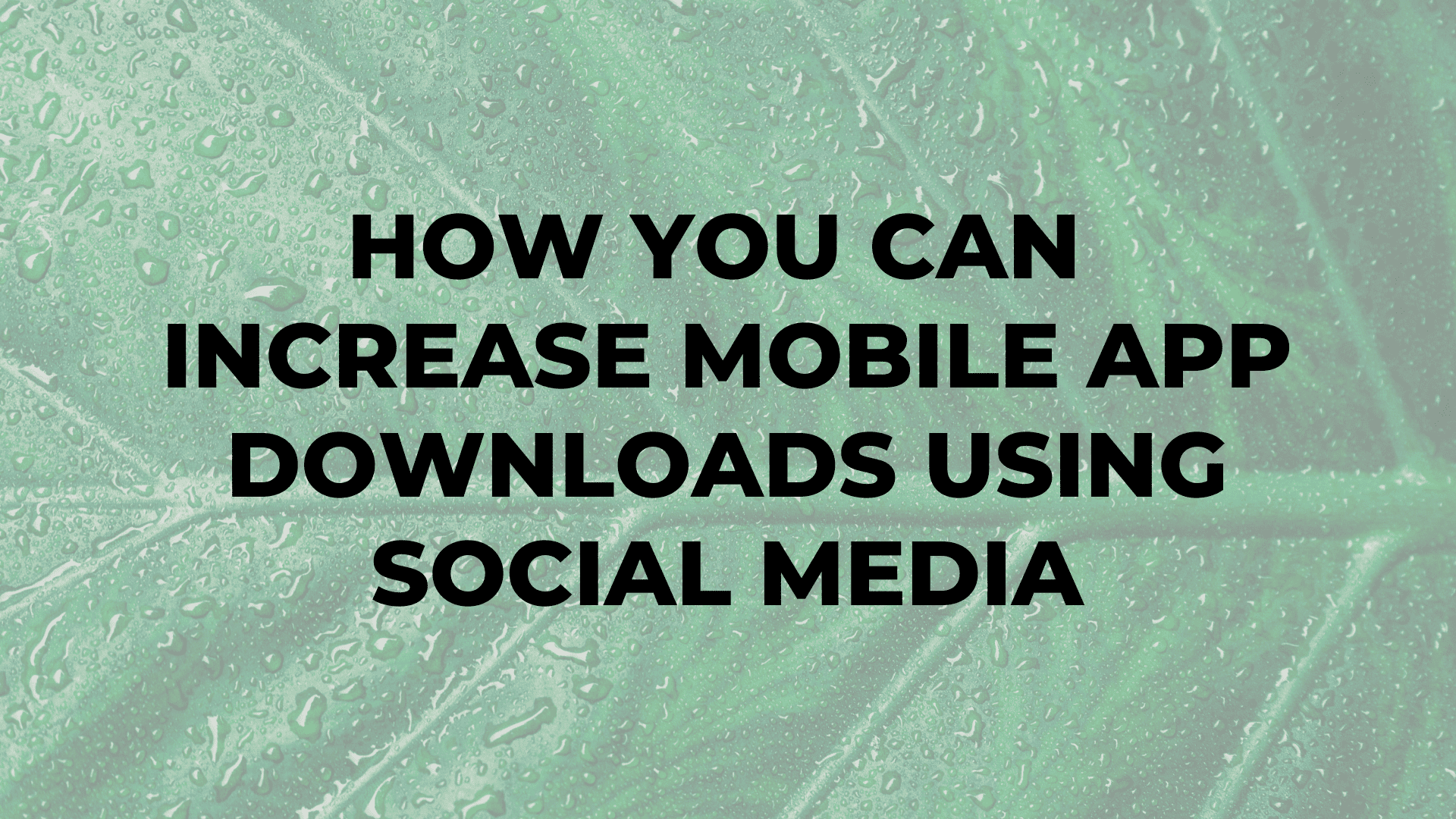 How You Can Increase Mobile App Downloads Using Social Media