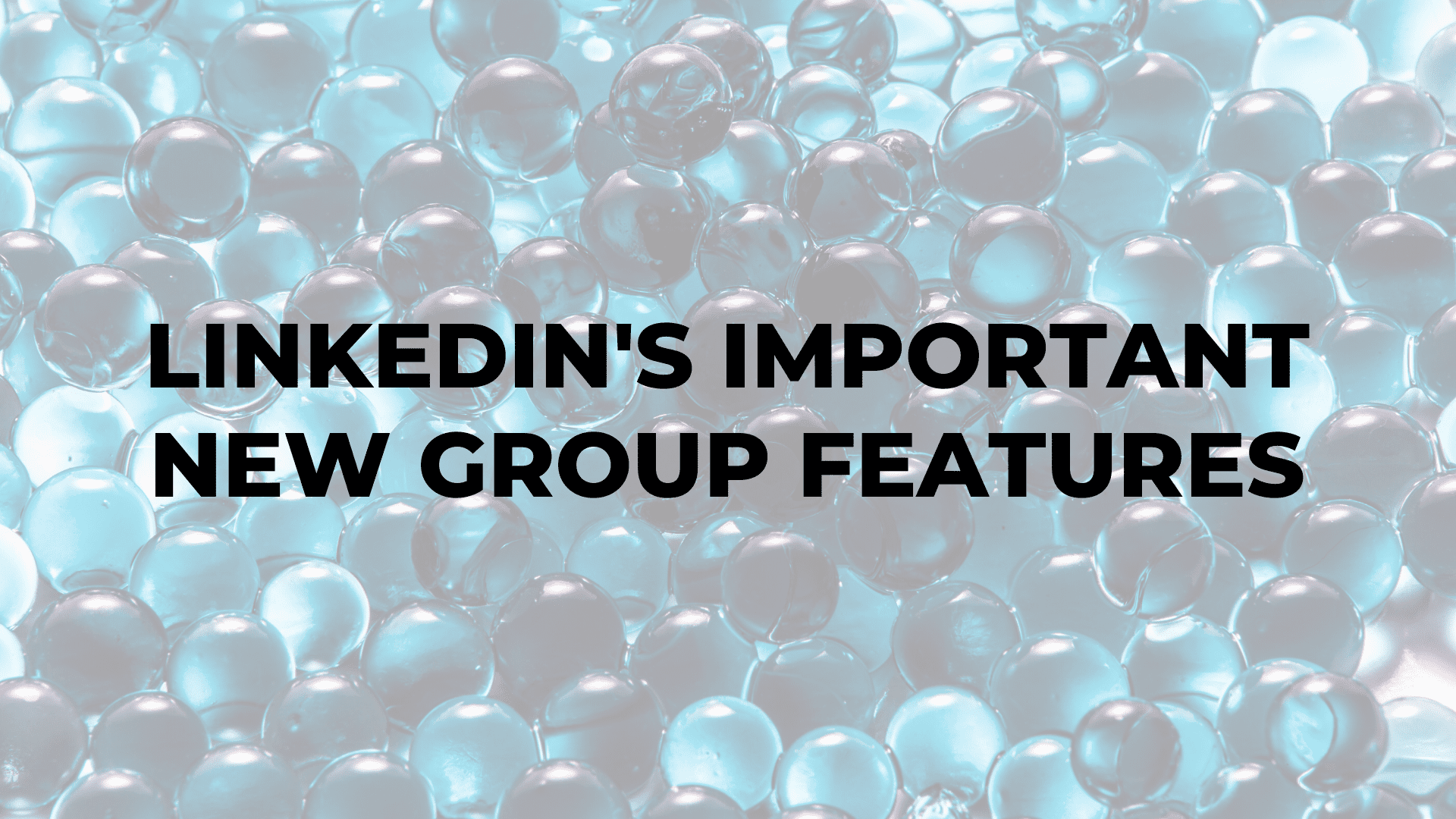 LinkedIn's Important New Group Features