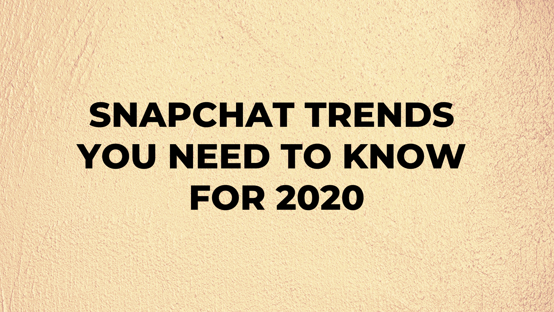 Snapchat Trends You Need to Know for 2020