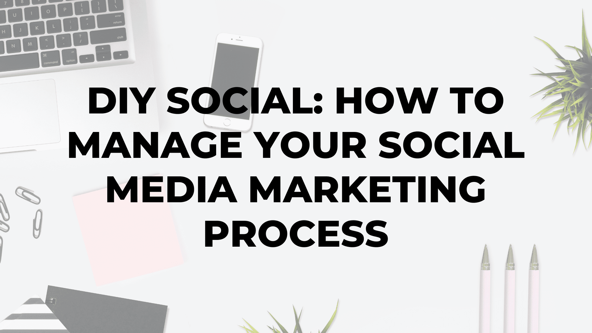 DIY Social: How To Manage Your Social Media Marketing Process