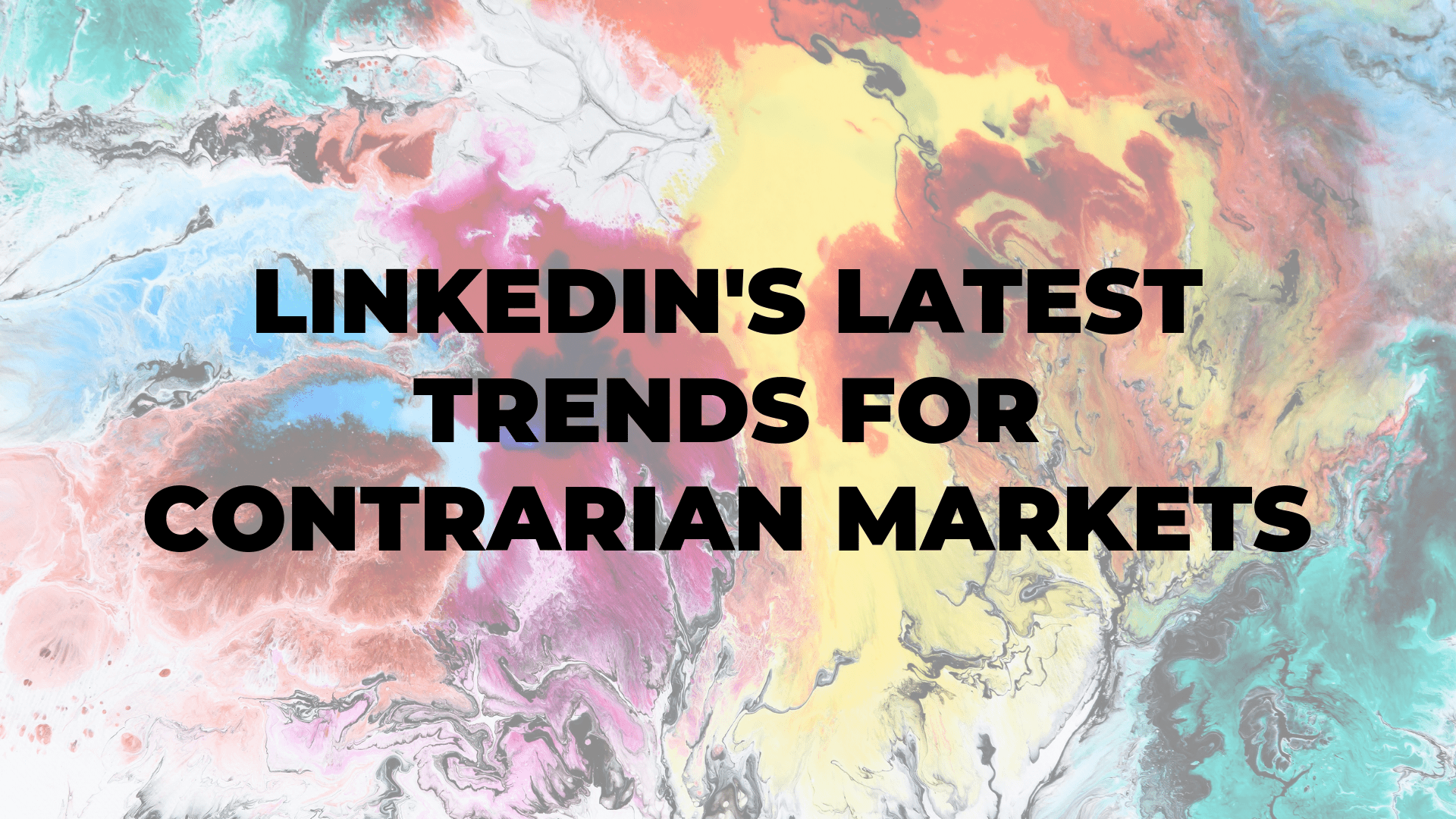 LinkedIn's Latest Trends for Contrarian Markets