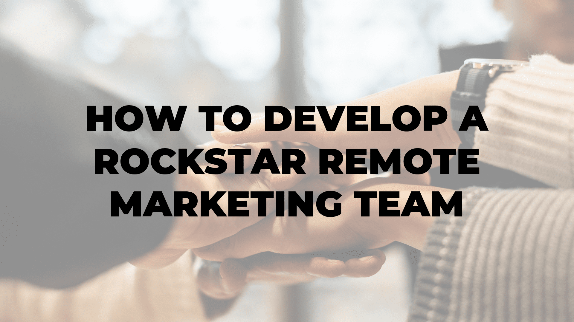 How to Develop a Rockstar Remote Marketing Team