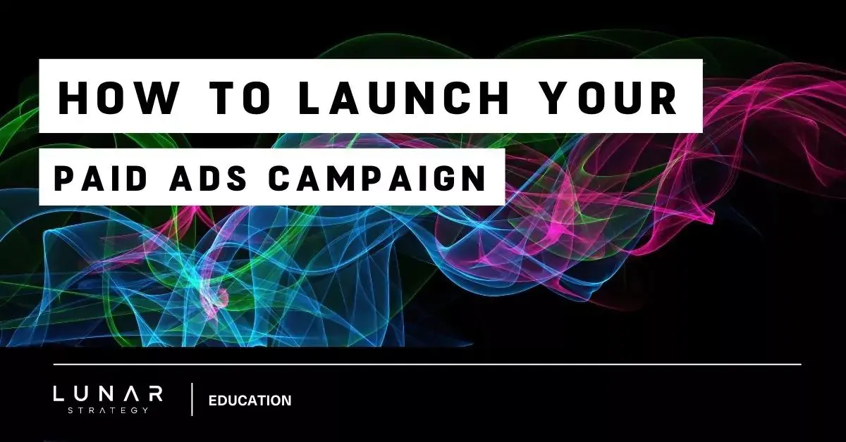 how to launch your paid ads campaign