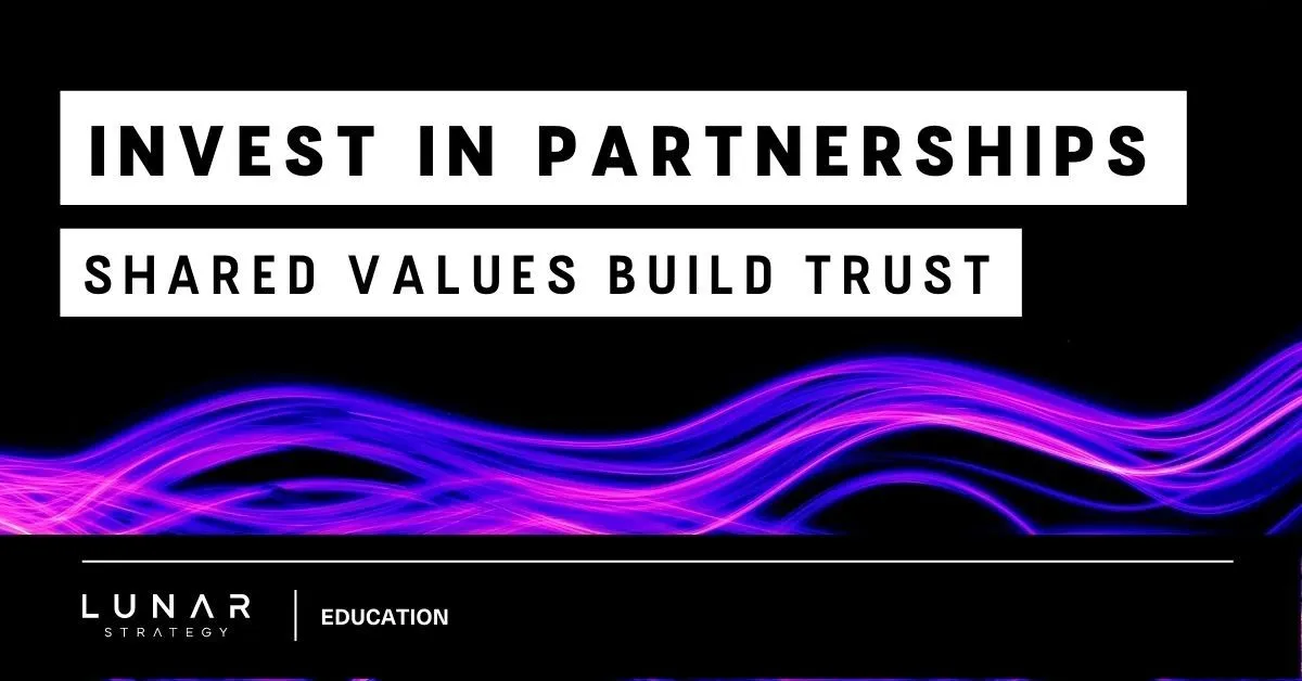 invest in partnerships - shared values build trust