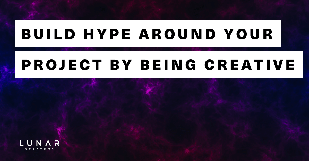 build hype around your project by being creative