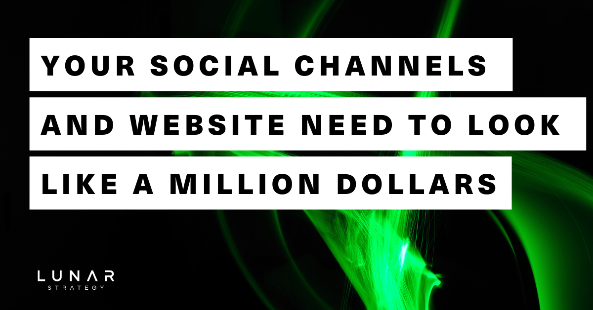 your social channels and website need to look like a million dollar