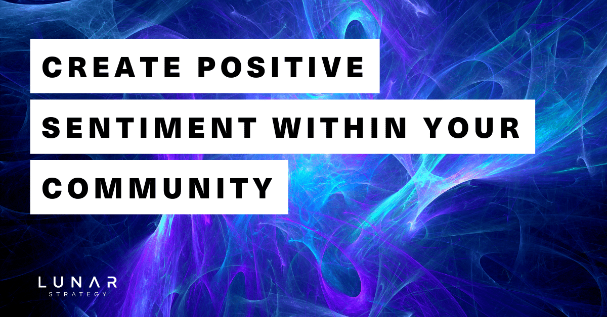 create positive sentiment without your community