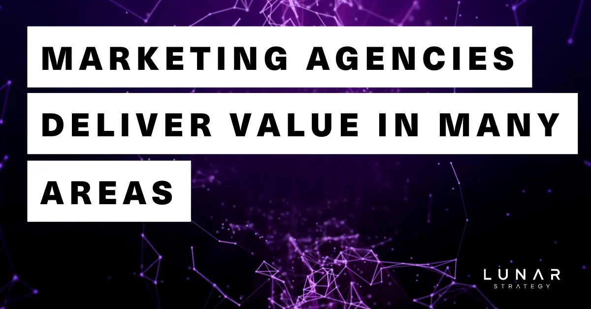 marketing agencies deliver value in many areas