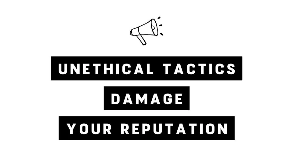 unethical tactocs damage your reputation