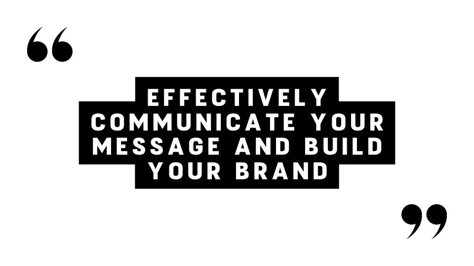 effectively communicate your message and build your brand