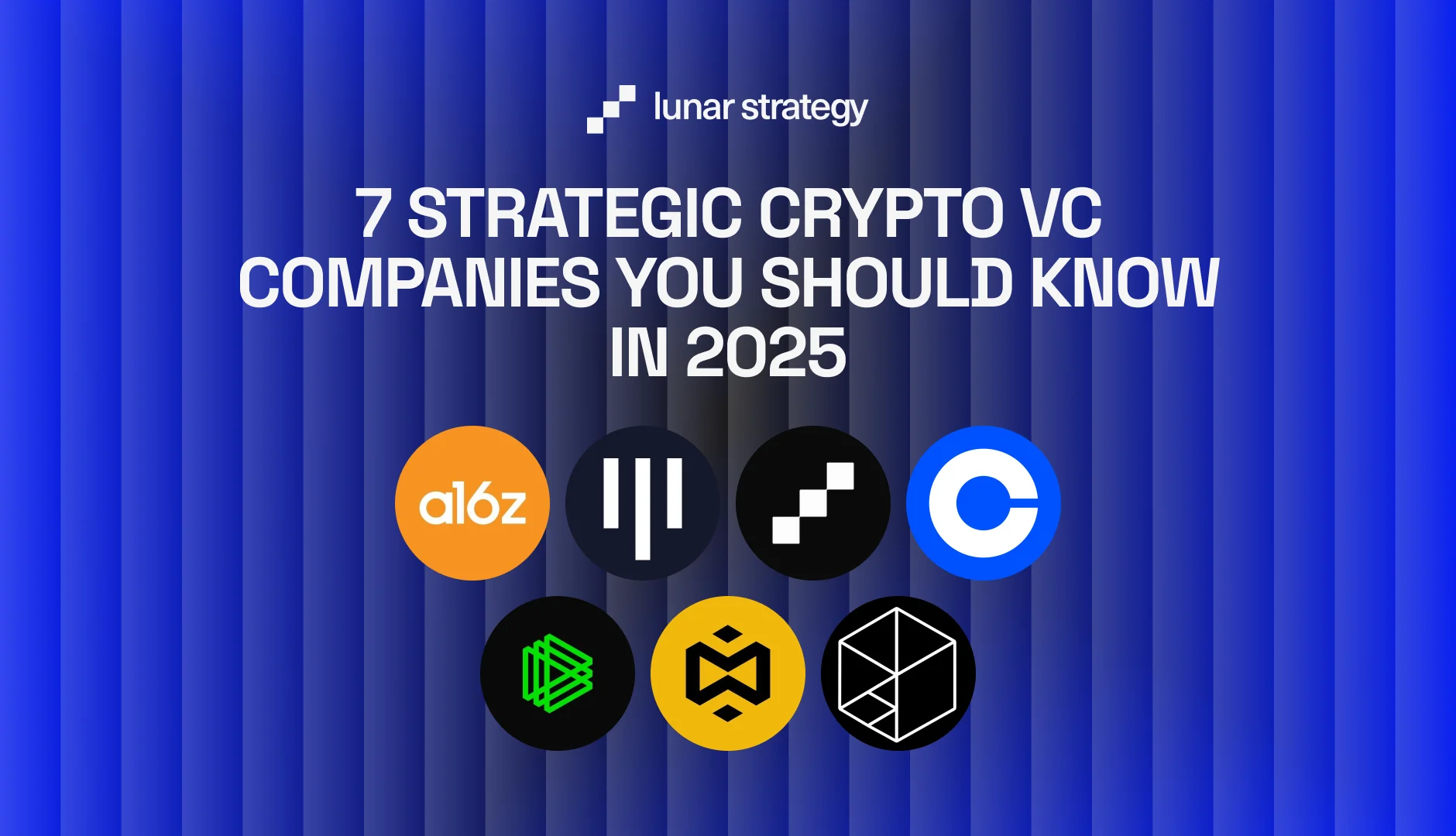 7 Strategic Crypto VC Companies You Should Know In 2025‍