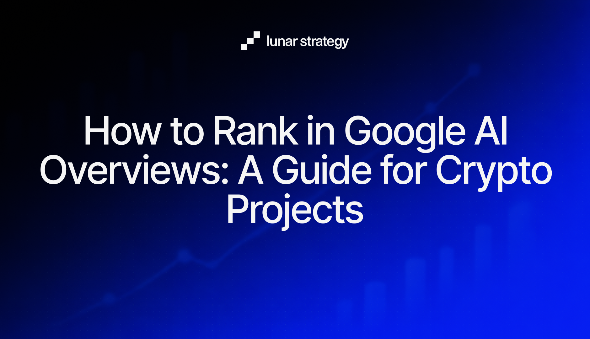 How to Rank in Google AI Overviews: A Guide for Crypto Projects