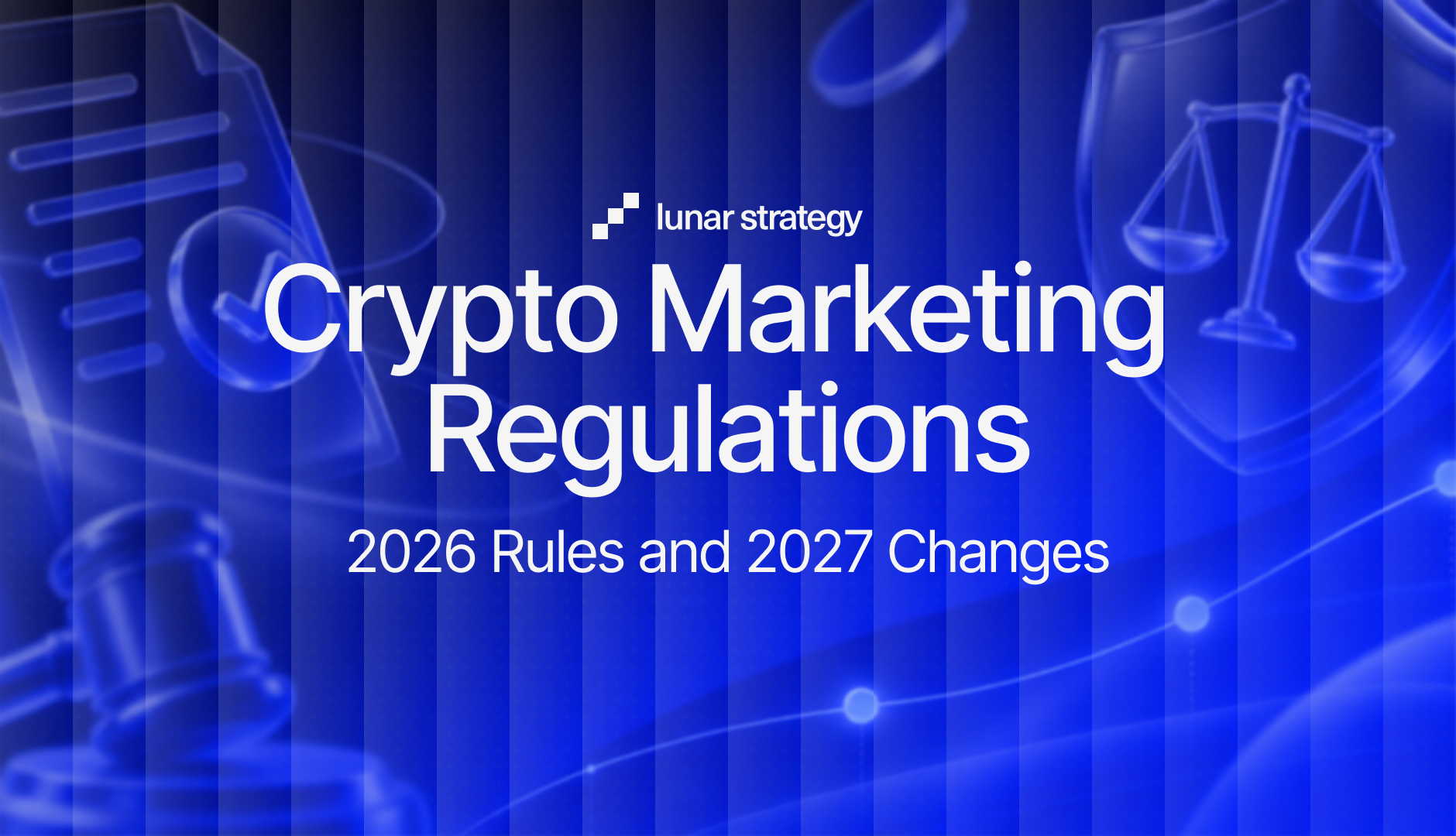 Crypto Marketing Regulations: 2026 Rules and 2027 Changes