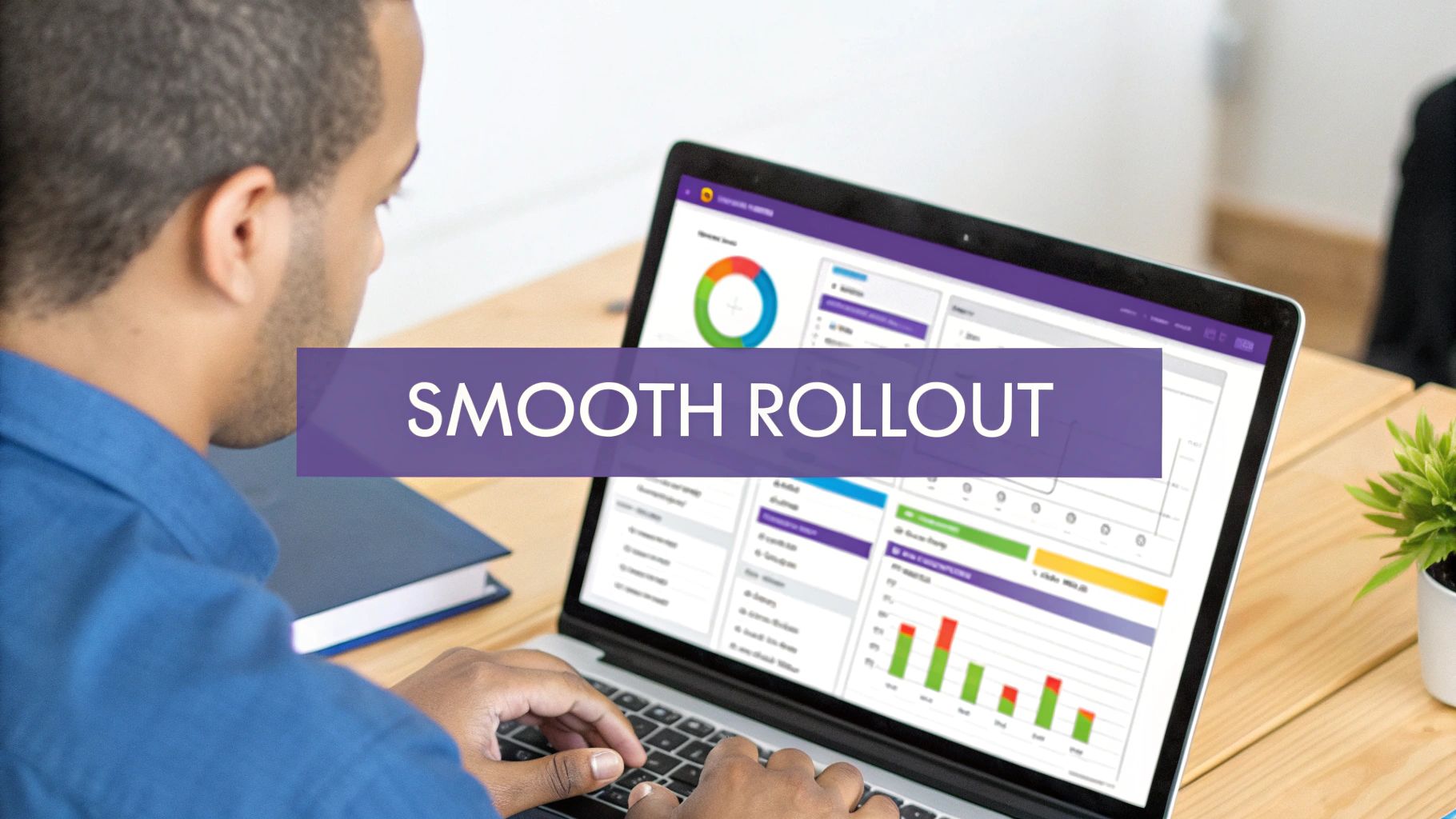Overhead shot of a man typing on a laptop displaying data visualizations and 'SMOOTH ROLLOUT' overlay.
