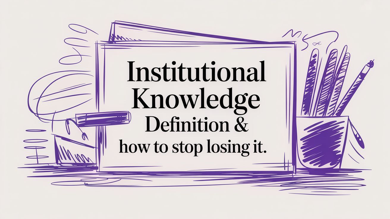 Institutional Knowledge Definition & How to Stop Losing It