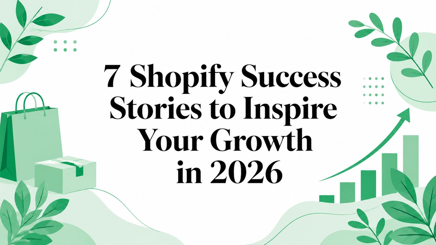 7 Shopify Success Stories to Inspire Your Growth in 2026